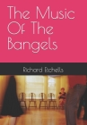 The Music Of The Bangels By Richard Etchells Cover Image