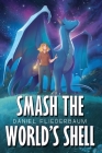 Smash the World's Shell By Daniel Fliederbaum Cover Image