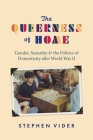The Queerness of Home: Gender, Sexuality, and the Politics of Domesticity after World War II Cover Image