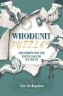 Whodunit Puzzles: Mysteries for the Super Sleuth to Solve Cover Image