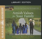 Amish Values for Your Family (Library Edition): What We Can Learn from the Simple Life By Suzanne Woods Fisher, Mimi Black (Narrator) Cover Image