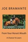 From Your Horse's Mouth: A Chance To Learn By Joe Bramante Cover Image