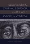 Sleepwalking, Criminal Behavior, and Reliable Scientific Evidence: A Guide for Expert Witnesses By Mark R. Pressman Cover Image