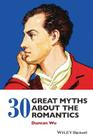 30 Great Myths about the Romantics By Duncan Wu Cover Image