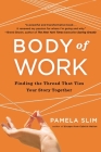 Body of Work: Finding the Thread That Ties Your Story Together By Pamela Slim Cover Image