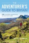 The Adventurer's Guide to Britain: 150 incredible experiences on land and water By Jen Benson, Sim Benson Cover Image