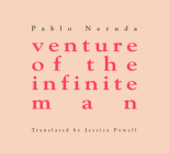 Venture of the Infinite Man By Pablo Neruda, Jessica Powell (Translator), Mark Eisner (Introduction by) Cover Image