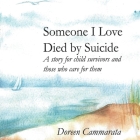 Someone I Love Died by Suicide: A Story for Child Survivors and Those Who Care for Them By Doreen T. Cammarata, Michael Ives Volk (Illustrator), Leela Accetta (Illustrator) Cover Image