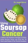 Using Soursop for Cancer: A Guide to the Treatment of All Types of Cancer Using Graviola Leaves and Fruit Plus 10 Home-made Recipes of Your Favo Cover Image