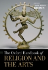 The Oxford Handbook of Religion and the Arts (Oxford Handbooks) By Frank Burch Brown (Editor) Cover Image