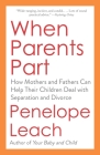 When Parents Part: How Mothers and Fathers Can Help Their Children Deal with Separation and Divorce Cover Image