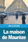La maison de Maurèze By Henry Gréville Cover Image