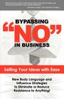 Bypassing No in Business: Selling Your Ideas with Ease: New Body Language and Influence Strategies to Eliminate or Reduce Resistance to Anything By Harlan Goerger, Vincent Harris Cover Image