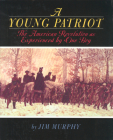 A Young Patriot: The American Revolution as Experienced by One Boy By Jim Murphy Cover Image