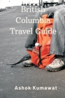 British Columbia Travel Guide By Ashok Kumawat Cover Image