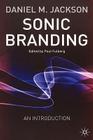 Sonic Branding: An Essential Guide to the Art and Science of Sonic Branding By D. Jackson Cover Image