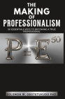 The making of Professionalism: 50 Essential Keys to Building a Successful Professional Career Cover Image