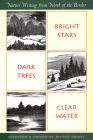 Bright Stars, Dark Trees, Clear Water: Nature Writing from North of the Border (Nonpareil Book) By Wayne Grady (Selected by) Cover Image