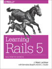 Learning Rails 5: Rails from the Outside in By J. Mark Locklear Cover Image
