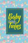 Baby Log Book for Twins: Baby Activity Tracker, Baby Food Tracker, Baby Nursing Tracker, Babys Daily Logbook, Cute Birthday Cover, 6 x 9 By Rogue Plus Publishing Cover Image