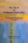 The Myth of Mediation Neutrality: The Psychoanalytic, Phenomenological, and Linguistic-Structural Approach to Mediation Cover Image
