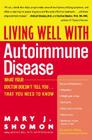 Living Well with Autoimmune Disease: What Your Doctor Doesn't Tell You...That You Need to Know By Mary J. Shomon Cover Image