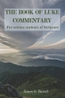 The Book of Luke Commentary: For Serious Students of Scripture Cover Image