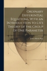 Ordinary Differential Equations, With an Introduction to Lie's Theory of the Group of one Parameter Cover Image