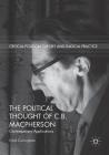 The Political Thought of C.B. MacPherson: Contemporary Applications (Critical Political Theory and Radical Practice) By Frank Cunningham Cover Image