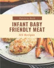 123 Infant Baby Friendly Meat Recipes: The Best Infant Baby Friendly Meat Cookbook that Delights Your Taste Buds By Patricia Beck Cover Image