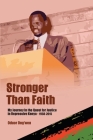 Stronger than Faith: My Journey In the Quest for Justice in Repressive Kenya - 1958-2015 By Oudor Ong'wen Cover Image