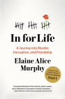 In for Life: A Journey Into Murder, Corruption, and Friendship By Elaine A. Murphy, Sean K. Ellis (Afterword by) Cover Image