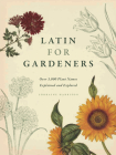 Latin for Gardeners: Over 3,000 Plant Names Explained and Explored Cover Image