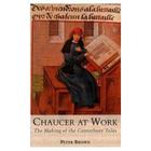 Chaucer at Work: The Making of The Canterbury Tales By Peter Brown Cover Image