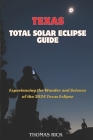 Texas Total Solar Eclipse Guide: Experiencing the Wonder and Science of the 2024 Texas Eclipse Cover Image