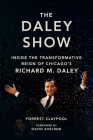 The Daley Show: Inside the Transformative Reign of Chicago's Richard M. Daley Cover Image