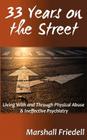33 Years on the Street: Living With and Through Physical Abuse and Ineffectual Psychology By Marshall Friedell Cover Image