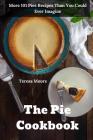 The Pie Cookbook: More 101 Pies Recipes Than You Could Ever Imagine By Teresa Moore Cover Image