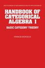 Handbook of Categorical Algebra: Volume 1, Basic Category Theory (Encyclopedia of Mathematics and Its Applications #50) By Francis Borceux Cover Image