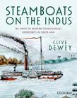 Steamboats on the Indus: The Limits of Western Technological Superiority in South Asia By Clive Dewey Cover Image