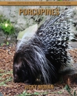 Porcupines: Amazing Facts and Pictures about Porcupines for Kids By Vicky Moran Cover Image