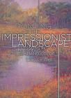 Painting the Impressionist Landscape: Lessons in Interpreting Light and Color By Lois Griffel Cover Image