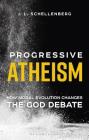 Progressive Atheism: How Moral Evolution Changes the God Debate By J. L. Schellenberg Cover Image