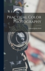 Practical Color Photography By Edward John Wall Cover Image