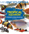 Mini Encyclopedia the Tropical Aquarium: Comprehensive Coverage, from Setting Up an Aquarium to Choosing the Best Fishes By Gina Sandford Cover Image