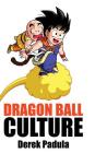 Dragon Ball Culture Volume 3: Battle By Derek Padula Cover Image