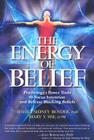 The Energy of Belief: Psychology's Power Tools to Focus Intention and Release Blocking Beliefs Cover Image