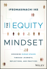 The Equity Mindset: Designing Human Spaces Through Journeys, Reflections and Practices By Ifeomasinachi Ike Cover Image
