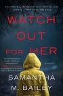 Watch Out for Her: A Novel By Samantha M. Bailey Cover Image