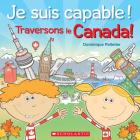 Je Suis Capable! Traversons Le Canada! By Dominique Pelletier, Dominique Pelletier (Illustrator) Cover Image